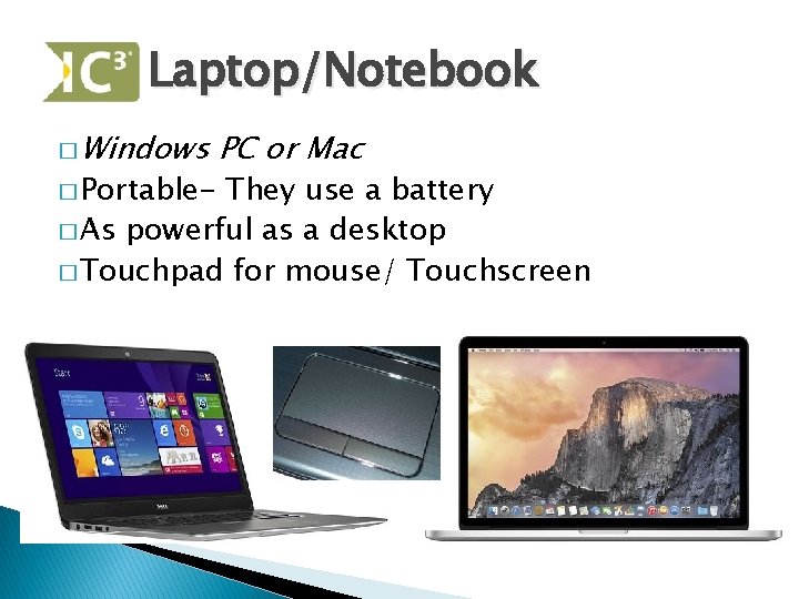 Laptop/Notebook � Windows � Portable- PC or Mac They use a battery � As