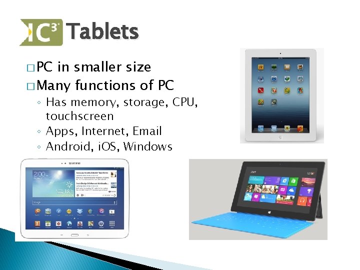 Tablets � PC in smaller size � Many functions of PC ◦ Has memory,
