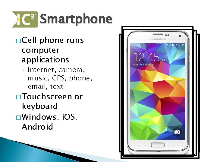 Smartphone � Cell phone runs computer applications ◦ Internet, camera, music, GPS, phone, email,