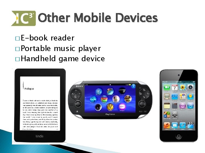 Other Mobile Devices � E-book reader � Portable music player � Handheld game device