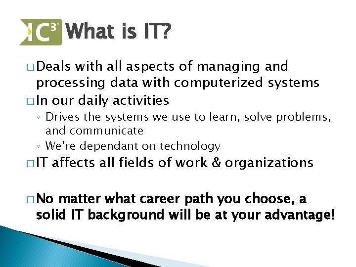 What is IT? � Deals with all aspects of managing and processing data with