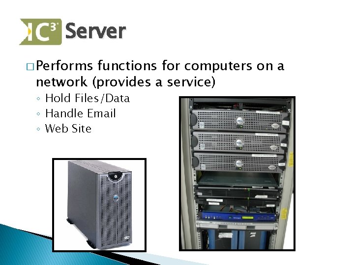 Server � Performs functions for computers on a network (provides a service) ◦ Hold