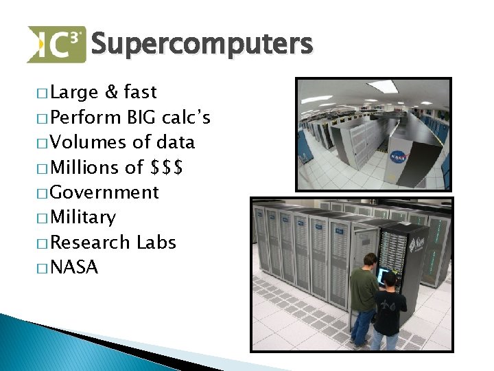 Supercomputers � Large & fast � Perform BIG calc’s � Volumes of data �