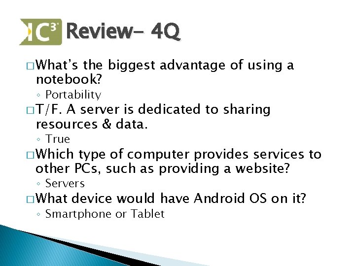 Review- 4 Q � What’s the biggest advantage of using a notebook? ◦ Portability