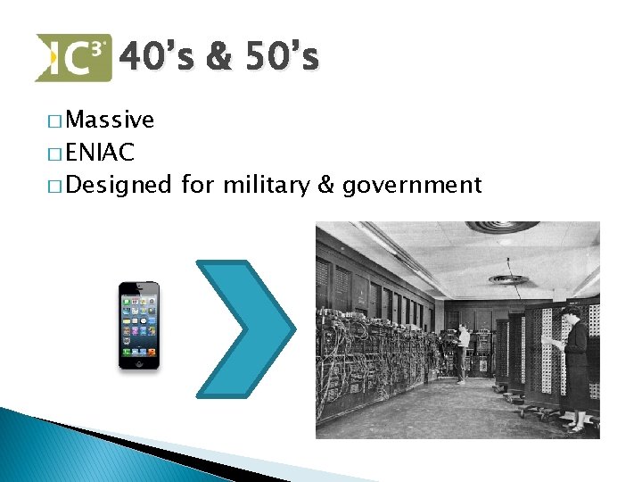 40’s & 50’s � Massive � ENIAC � Designed for military & government 