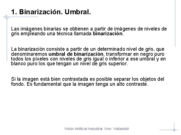 1. Binarización. Umbral. Las imágenes binarias se obtienen a partir de imágenes de niveles