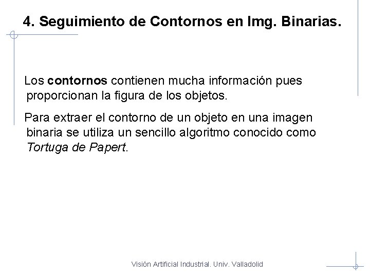  4. Seguimiento de Contornos en Img. Binarias. Los contornos contienen mucha información pues