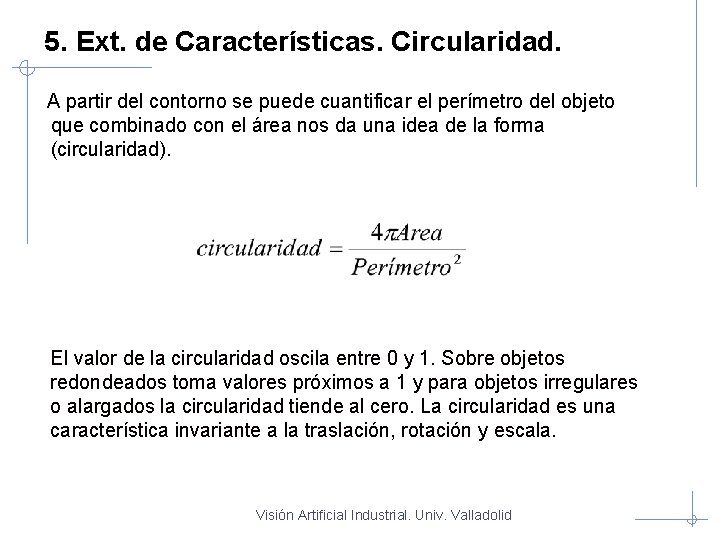  5. Ext. de Características. Circularidad. A partir del contorno se puede cuantificar el