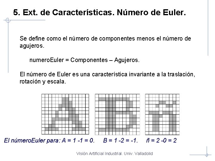 5. Ext. de Características. Número de Euler. Se define como el número de componentes