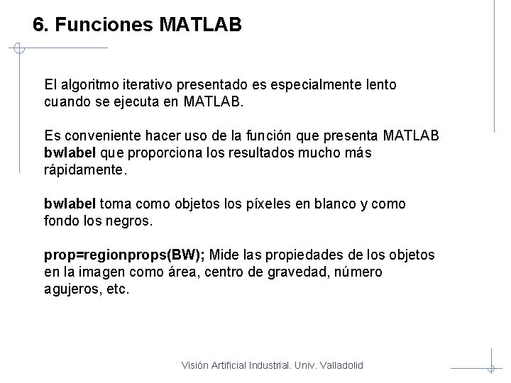 6. Funciones MATLAB El algoritmo iterativo presentado es especialmente lento cuando se ejecuta en