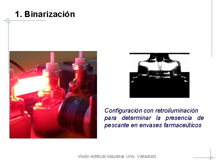1. Binarización Configuración con retroiluminación para determinar la presencia de pescante en envases farmaceúticos