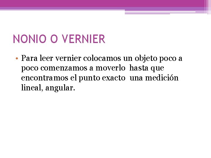 NONIO O VERNIER • Para leer vernier colocamos un objeto poco a poco comenzamos