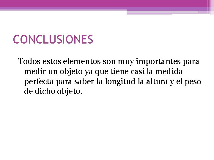 CONCLUSIONES Todos estos elementos son muy importantes para medir un objeto ya que tiene