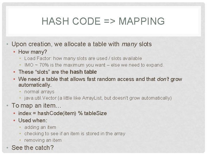 HASH CODE => MAPPING • Upon creation, we allocate a table with many slots