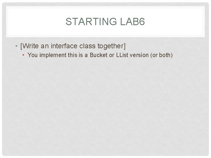 STARTING LAB 6 • [Write an interface class together] • You implement this is