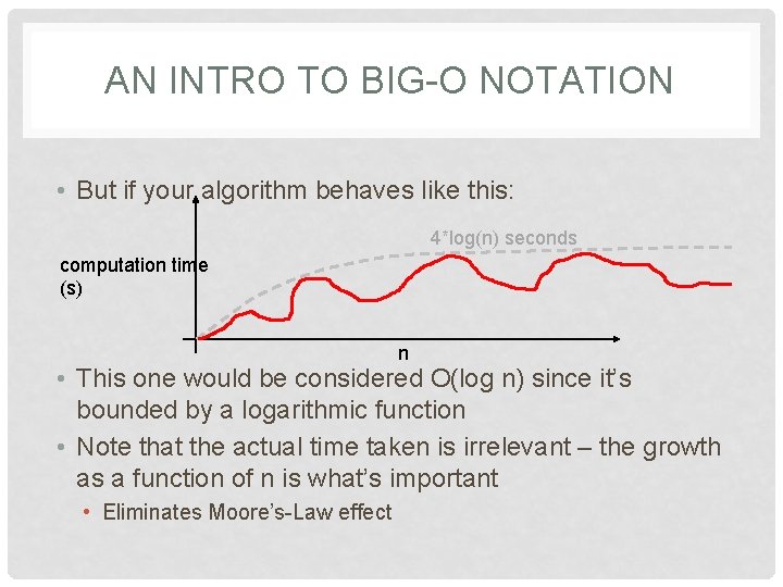 AN INTRO TO BIG-O NOTATION • But if your algorithm behaves like this: 4*log(n)