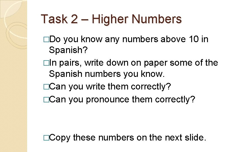 Task 2 – Higher Numbers �Do you know any numbers above 10 in Spanish?