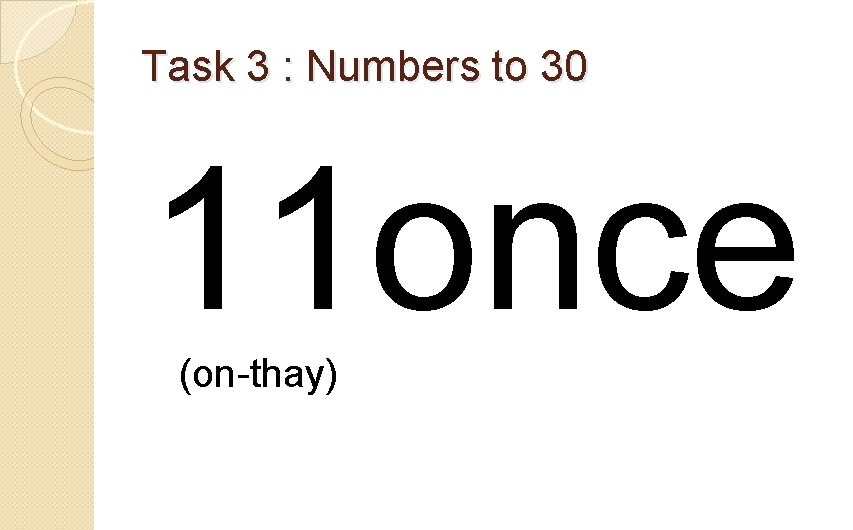 Task 3 : Numbers to 30 11 once (on-thay) 