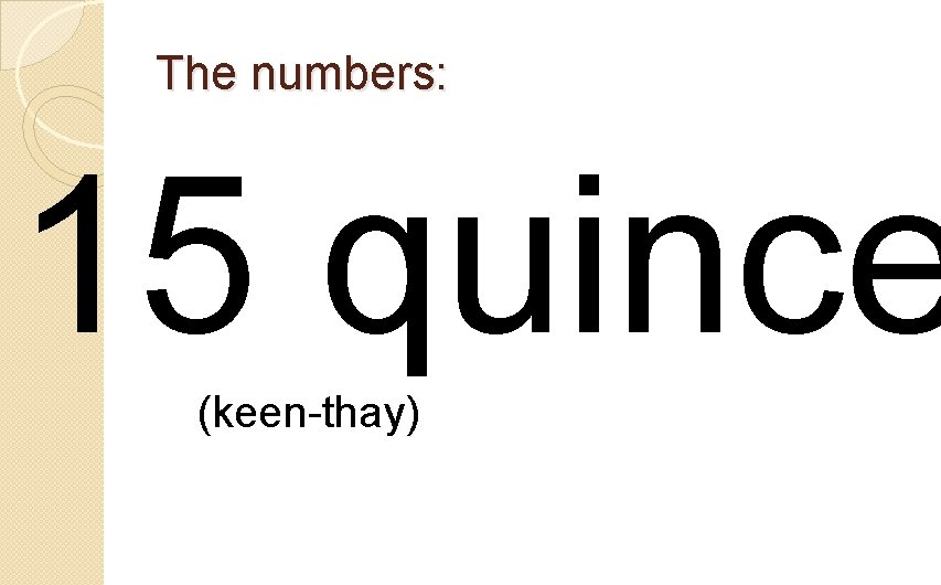 The numbers: 15 quince (keen-thay) 