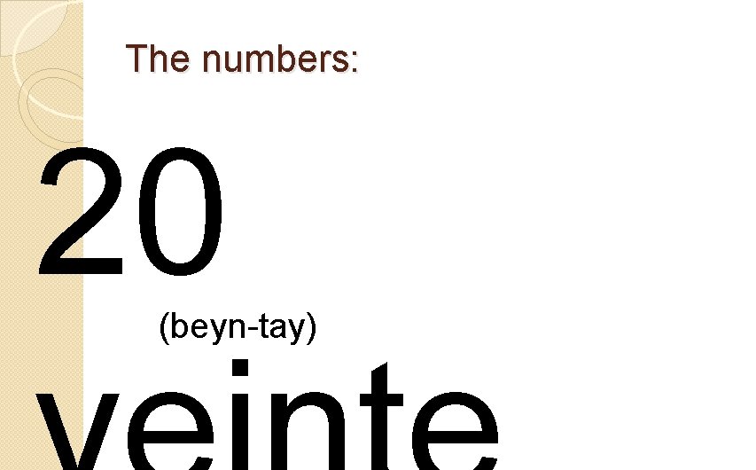 The numbers: 20 (beyn-tay) 
