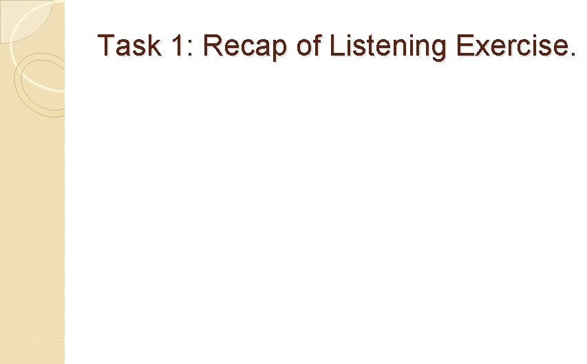 Task 1: Recap of Listening Exercise. 