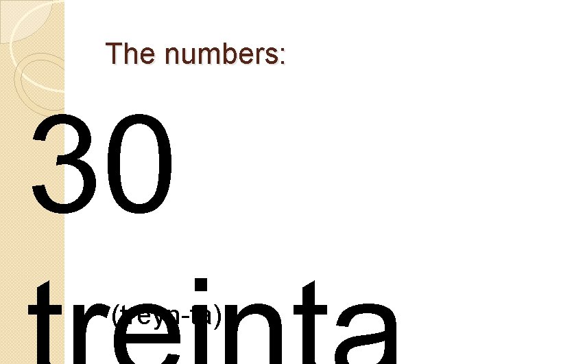 The numbers: 30 (treyn-ta) 
