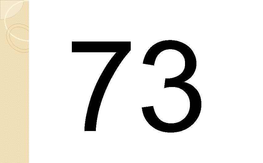 73 