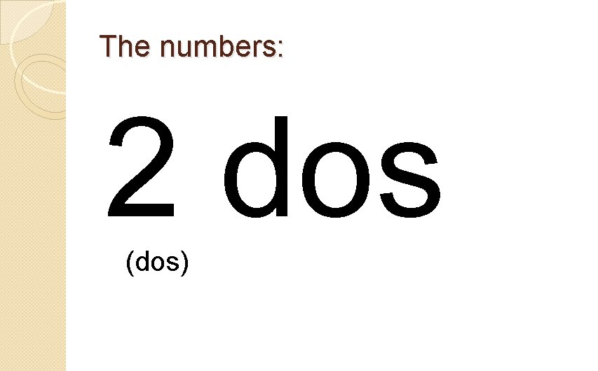 The numbers: 2 dos (dos) 
