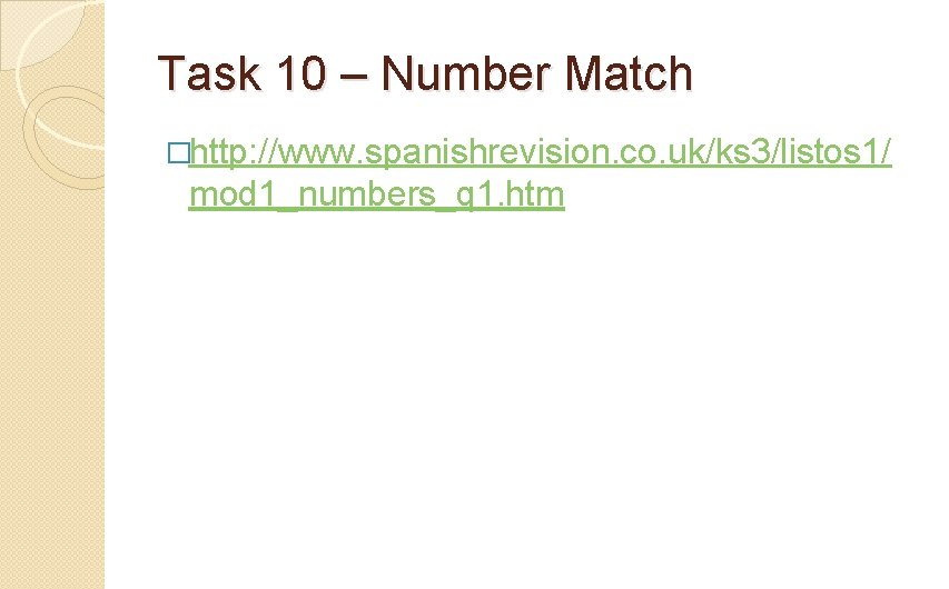 Task 10 – Number Match �http: //www. spanishrevision. co. uk/ks 3/listos 1/ mod 1_numbers_q