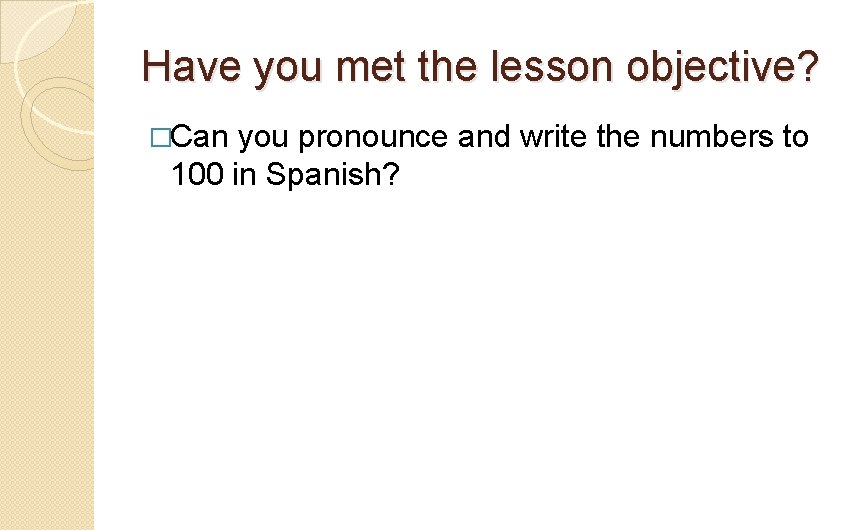 Have you met the lesson objective? �Can you pronounce and write the numbers to