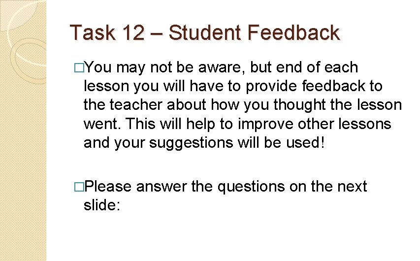 Task 12 – Student Feedback �You may not be aware, but end of each