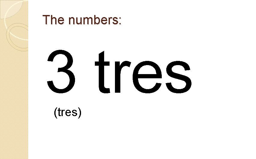 The numbers: 3 tres (tres) 