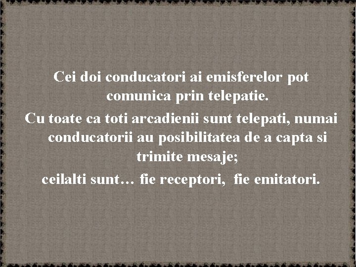Cei doi conducatori ai emisferelor pot comunica prin telepatie. Cu toate ca toti arcadienii