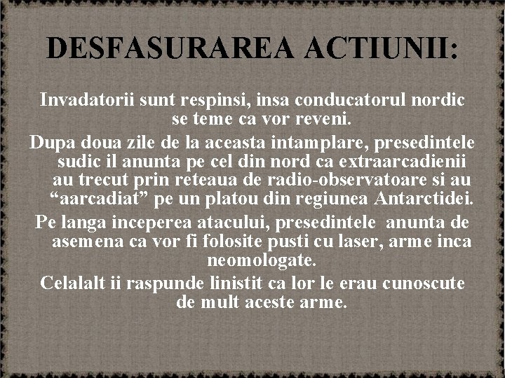 DESFASURAREA ACTIUNII: Invadatorii sunt respinsi, insa conducatorul nordic se teme ca vor reveni. Dupa