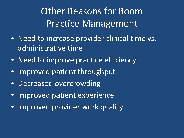 Other Reasons for Boom Practice Management • Need to increase provider clinical time vs.