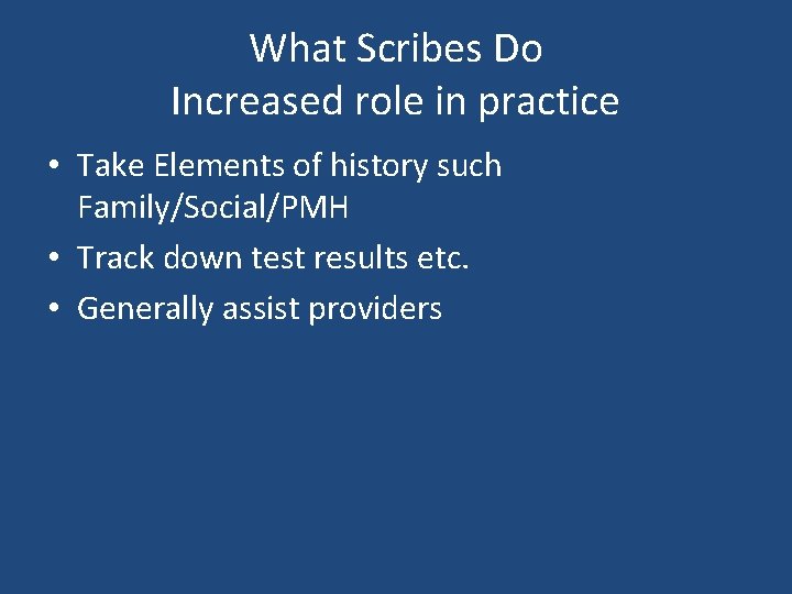 What Scribes Do Increased role in practice • Take Elements of history such Family/Social/PMH