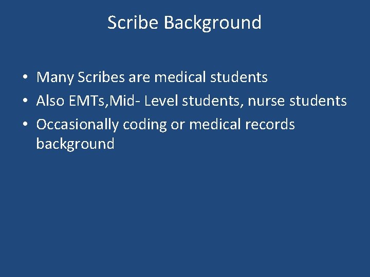 Scribe Background • Many Scribes are medical students • Also EMTs, Mid- Level students,