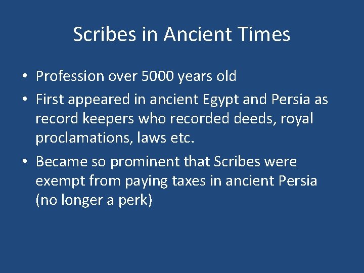 Scribes in Ancient Times • Profession over 5000 years old • First appeared in