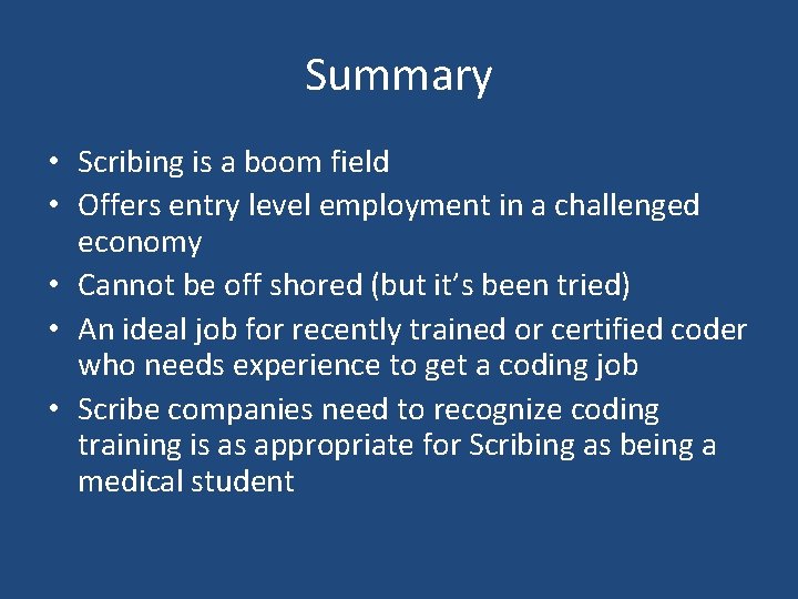 Summary • Scribing is a boom field • Offers entry level employment in a