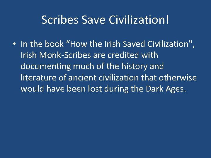 Scribes Save Civilization! • In the book “How the Irish Saved Civilization", Irish Monk-Scribes