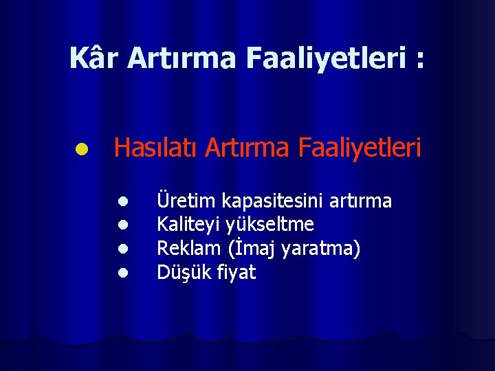 Kâr Artırma Faaliyetleri : l Hasılatı Artırma Faaliyetleri l l Üretim kapasitesini artırma Kaliteyi