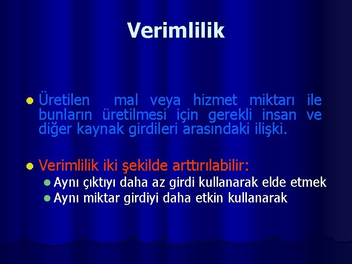 Verimlilik l Üretilen mal veya hizmet miktarı ile bunların üretilmesi için gerekli insan ve