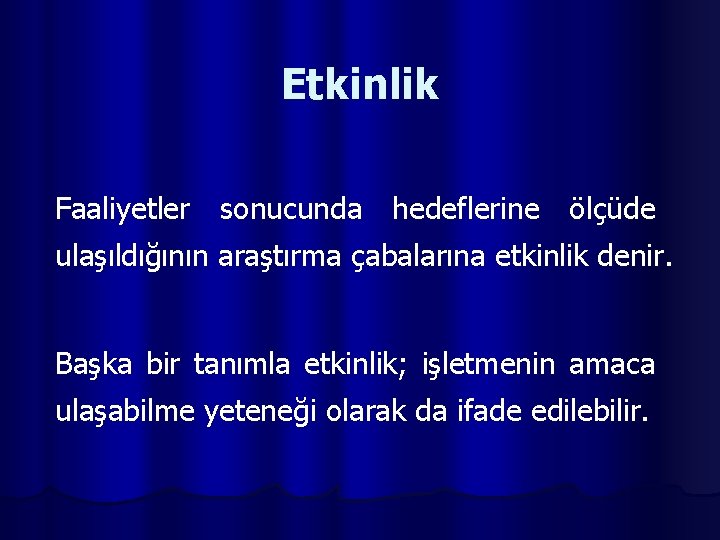 Etkinlik Faaliyetler sonucunda hedeflerine ölçüde ulaşıldığının araştırma çabalarına etkinlik denir. Başka bir tanımla etkinlik;