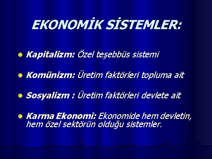 EKONOMİK SİSTEMLER: l Kapitalizm: Özel teşebbüs sistemi l Komünizm: Üretim faktörleri topluma ait l