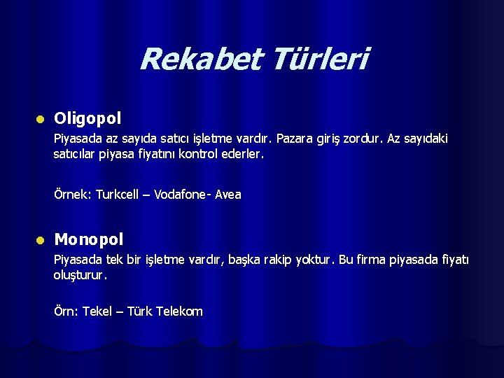 Rekabet Türleri l Oligopol Piyasada az sayıda satıcı işletme vardır. Pazara giriş zordur. Az