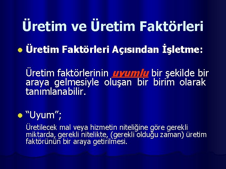 Üretim ve Üretim Faktörleri l Üretim Faktörleri Açısından İşletme: Üretim faktörlerinin uyumlu bir şekilde