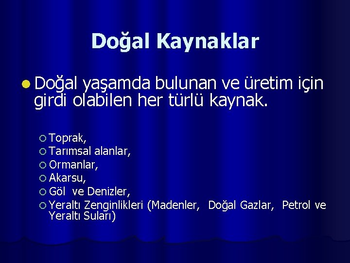 Doğal Kaynaklar l Doğal yaşamda bulunan ve üretim için girdi olabilen her türlü kaynak.