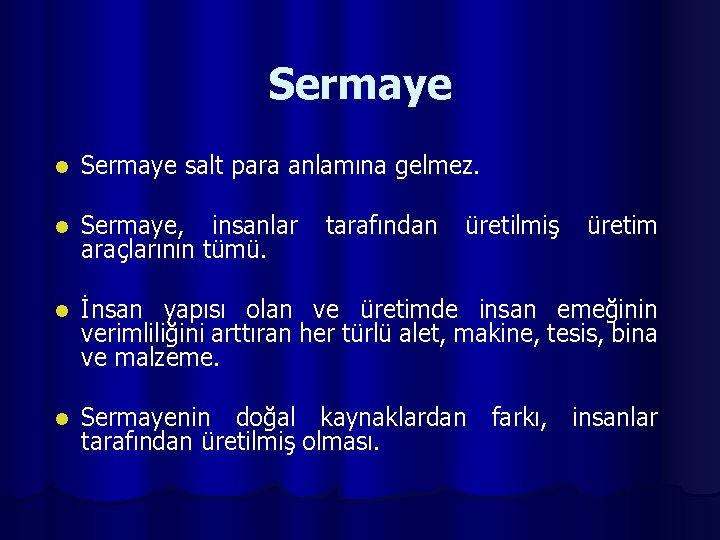 Sermaye l Sermaye salt para anlamına gelmez. l Sermaye, insanlar araçlarının tümü. l İnsan