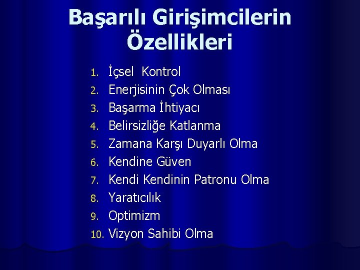 Başarılı Girişimcilerin Özellikleri İçsel Kontrol 2. Enerjisinin Çok Olması 3. Başarma İhtiyacı 4. Belirsizliğe