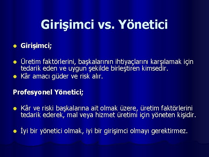 Girişimci vs. Yönetici l Girişimci; Üretim faktörlerini, başkalarının ihtiyaçlarını karşılamak için tedarik eden ve